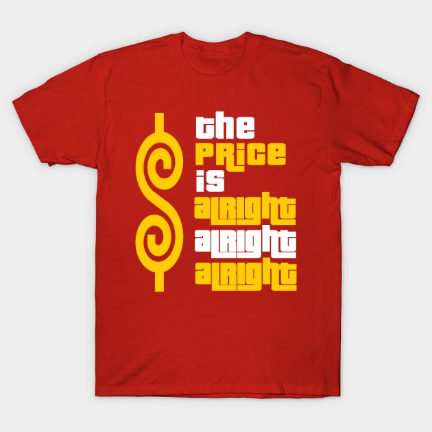 The Price Is Alright Alright Alright T-Shirt by Bigfinz